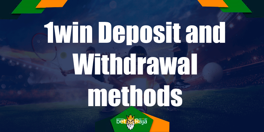 1win Deposit and Withdrawal methods