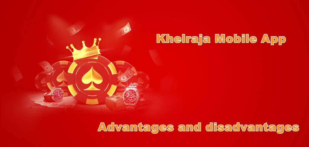 Advantages and disadvantages of the Khelraja bookmaker mobile application